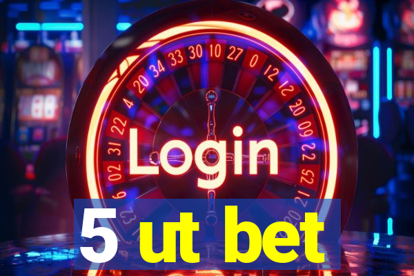 5 ut bet